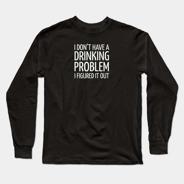 FUNNY DRINKING / DRINKING PROBLEM Long Sleeve T-Shirt by DB Teez and More